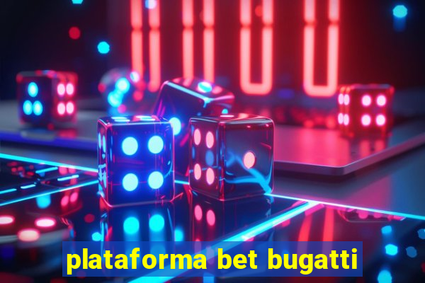 plataforma bet bugatti